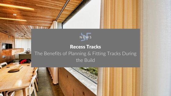 Recess Tracks – The Benefits of Planning & Fitting Tracks During the Build