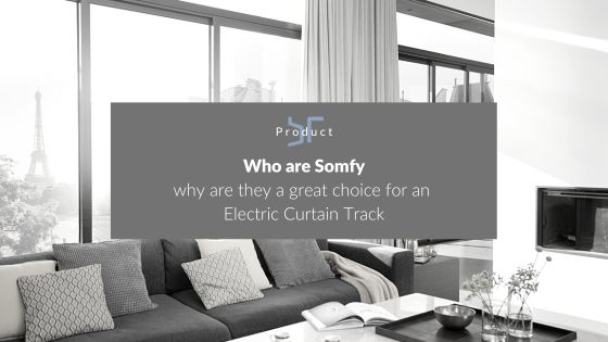 Who are Somfy why are they a great choice for an Electric Curtain Track